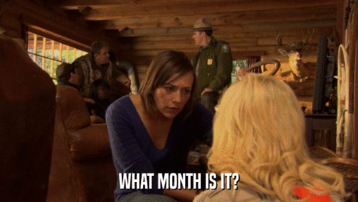 WHAT MONTH IS IT?  