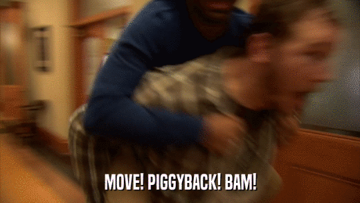 MOVE! PIGGYBACK! BAM!  
