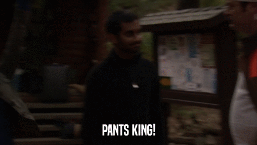 PANTS KING!  