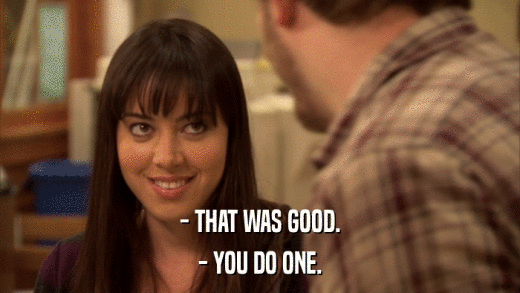 - THAT WAS GOOD. - YOU DO ONE. 