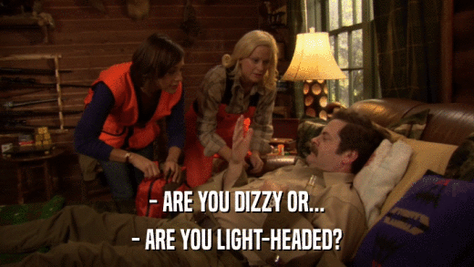 - ARE YOU DIZZY OR... - ARE YOU LIGHT-HEADED? 