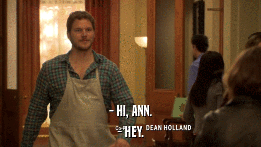 - HI, ANN. - HEY. 