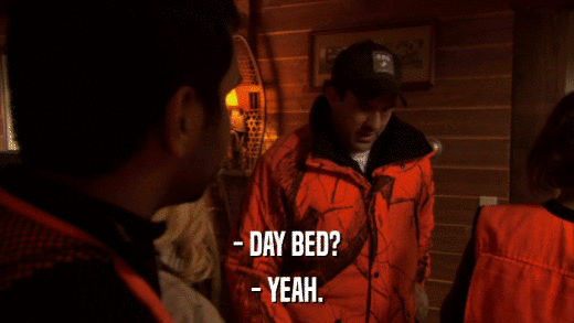 - DAY BED? - YEAH. 