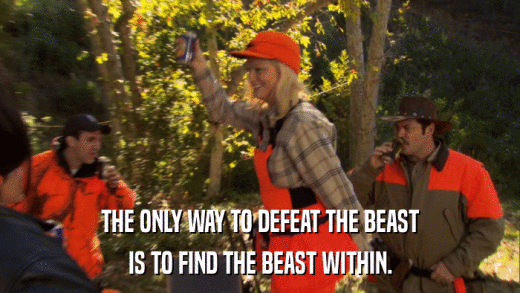 THE ONLY WAY TO DEFEAT THE BEAST IS TO FIND THE BEAST WITHIN. 