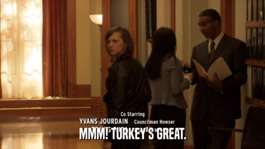MMM! TURKEY'S GREAT.  