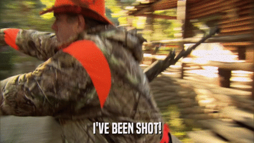 I'VE BEEN SHOT!  