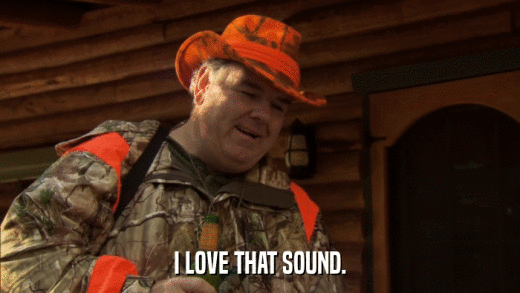 I LOVE THAT SOUND.  