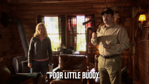 POOR LITTLE BUDDY.  