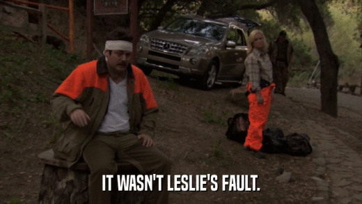 IT WASN'T LESLIE'S FAULT.  
