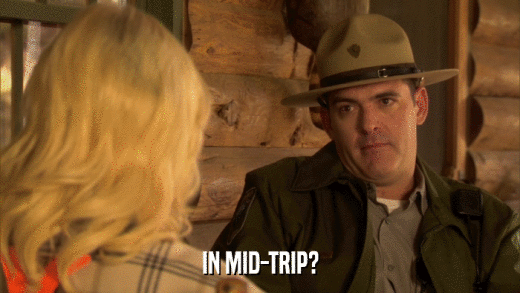 IN MID-TRIP?  