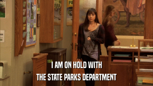 I AM ON HOLD WITH THE STATE PARKS DEPARTMENT 