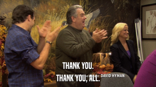 THANK YOU. THANK YOU, ALL. 