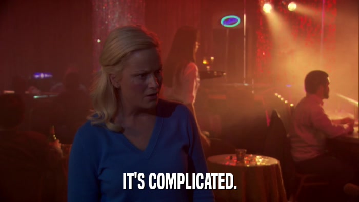 IT'S COMPLICATED.  