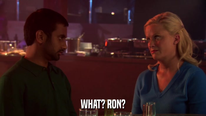WHAT? RON?  