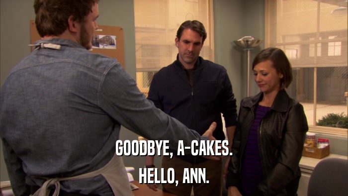 GOODBYE, A-CAKES. HELLO, ANN. 