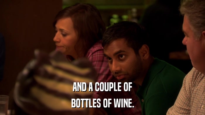 AND A COUPLE OF BOTTLES OF WINE. 