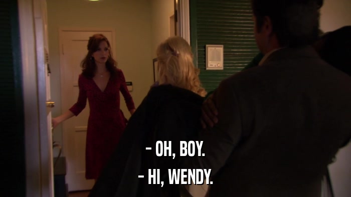 - OH, BOY. - HI, WENDY. 