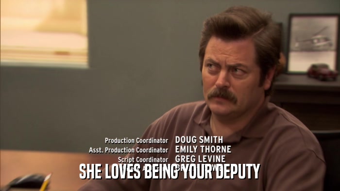 SHE LOVES BEING YOUR DEPUTY  