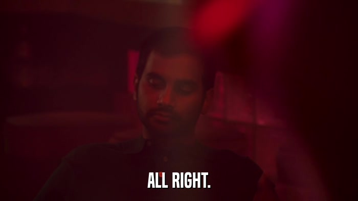 ALL RIGHT.  