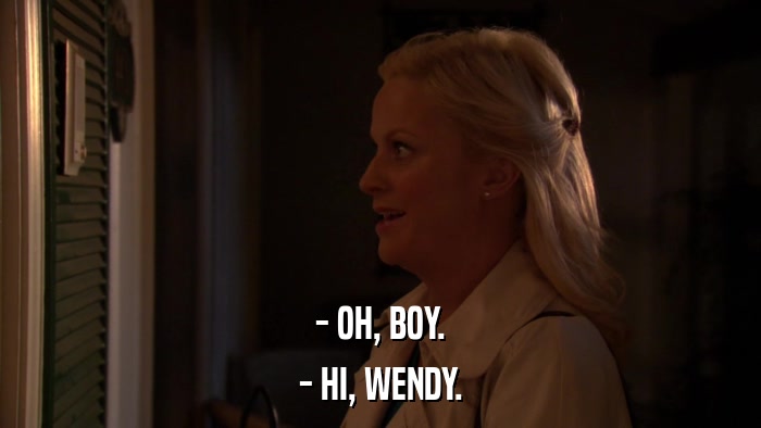 - OH, BOY. - HI, WENDY. 