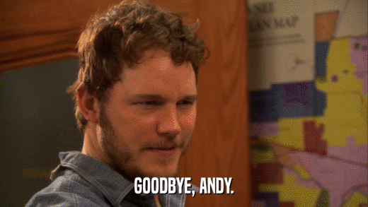 GOODBYE, ANDY.  