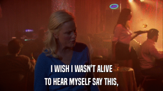 I WISH I WASN'T ALIVE TO HEAR MYSELF SAY THIS, 