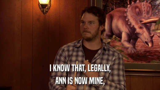 I KNOW THAT, LEGALLY, ANN IS NOW MINE, 