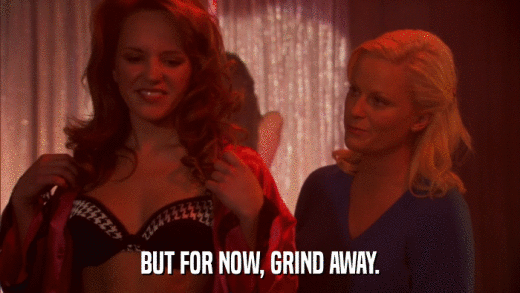 BUT FOR NOW, GRIND AWAY.  