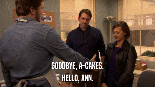GOODBYE, A-CAKES. HELLO, ANN. 