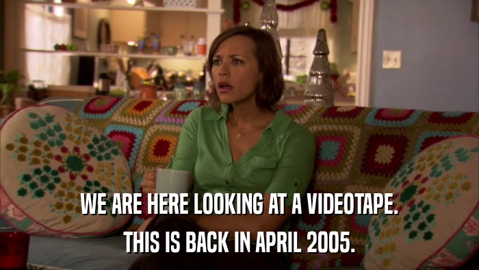 WE ARE HERE LOOKING AT A VIDEOTAPE. THIS IS BACK IN APRIL 2005. 