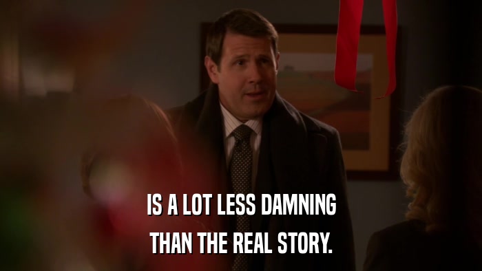 IS A LOT LESS DAMNING THAN THE REAL STORY. 