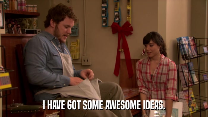 I HAVE GOT SOME AWESOME IDEAS.  
