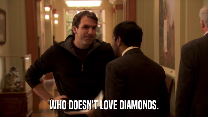 WHO DOESN'T LOVE DIAMONDS.  