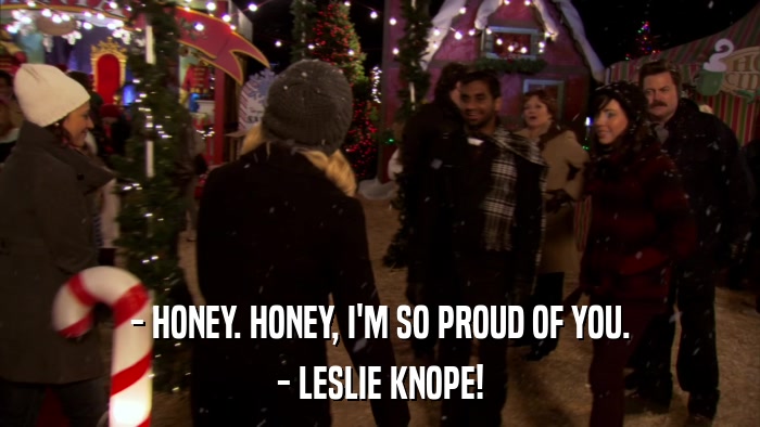 - HONEY. HONEY, I'M SO PROUD OF YOU. - LESLIE KNOPE! 