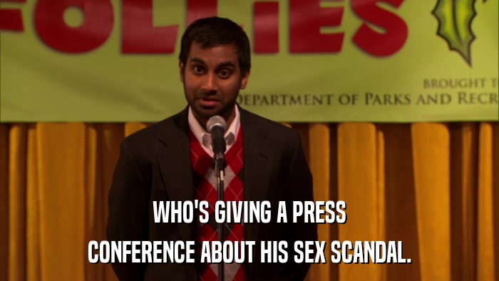WHO'S GIVING A PRESS CONFERENCE ABOUT HIS SEX SCANDAL. 