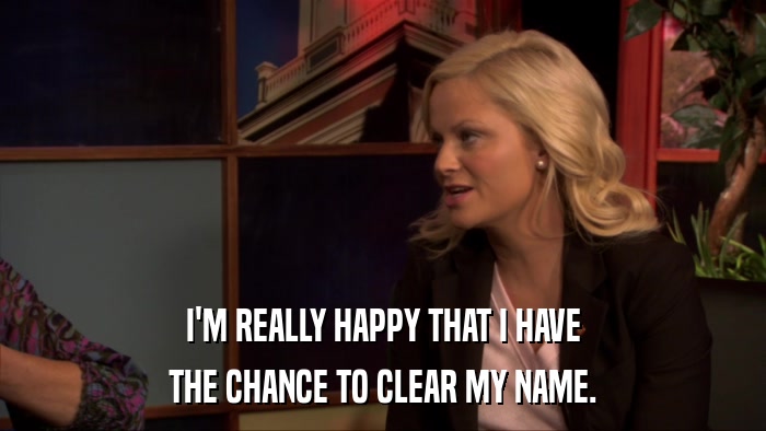 I'M REALLY HAPPY THAT I HAVE THE CHANCE TO CLEAR MY NAME. 