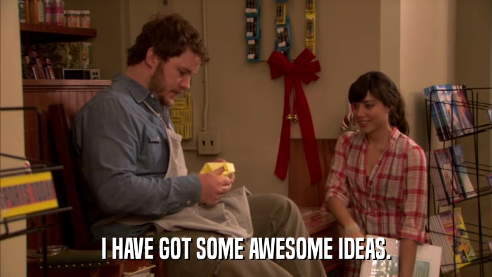 I HAVE GOT SOME AWESOME IDEAS.  