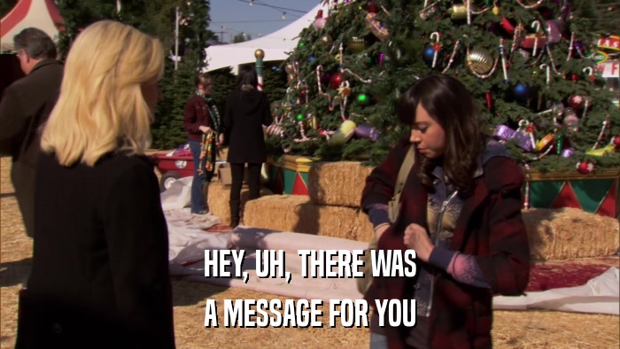 HEY, UH, THERE WAS A MESSAGE FOR YOU 