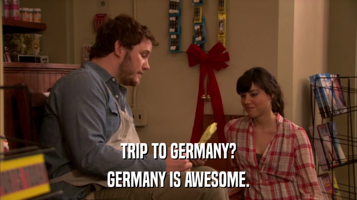 TRIP TO GERMANY? GERMANY IS AWESOME. 