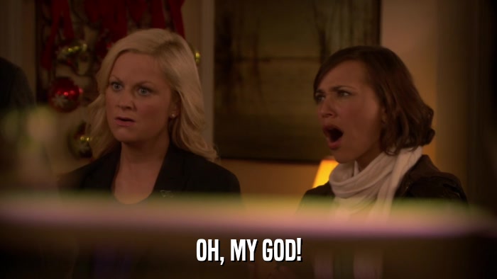 OH, MY GOD!  