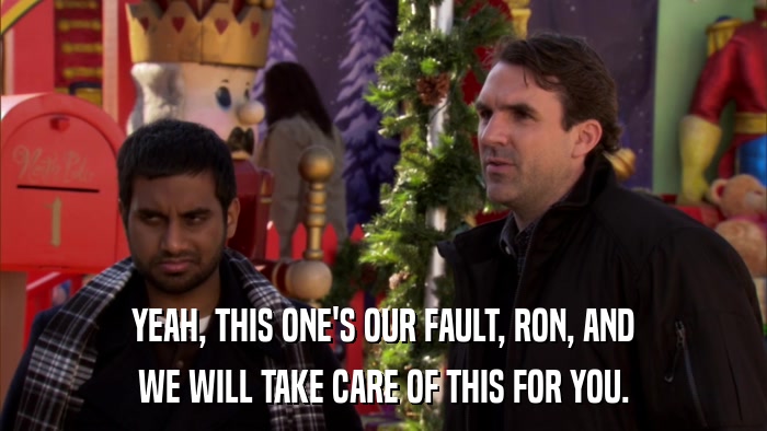 YEAH, THIS ONE'S OUR FAULT, RON, AND WE WILL TAKE CARE OF THIS FOR YOU. 