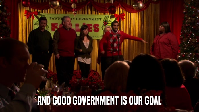 AND GOOD GOVERNMENT IS OUR GOAL  