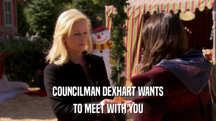 COUNCILMAN DEXHART WANTS TO MEET WITH YOU 