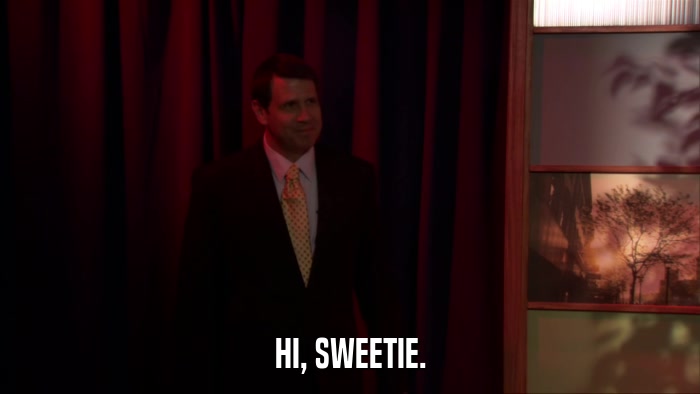 HI, SWEETIE.  