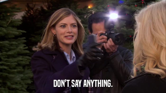 DON'T SAY ANYTHING.  