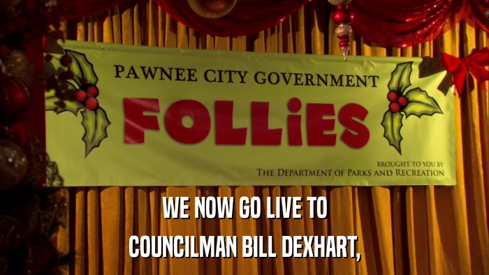 WE NOW GO LIVE TO COUNCILMAN BILL DEXHART, 