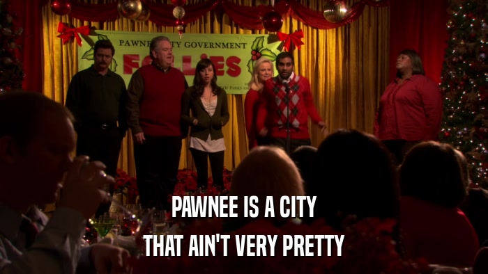 PAWNEE IS A CITY THAT AIN'T VERY PRETTY 