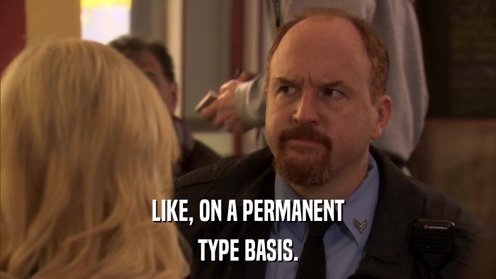 LIKE, ON A PERMANENT TYPE BASIS. 