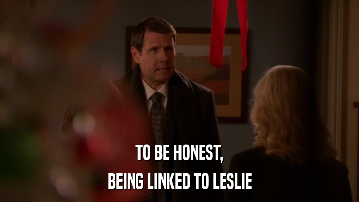 TO BE HONEST, BEING LINKED TO LESLIE 