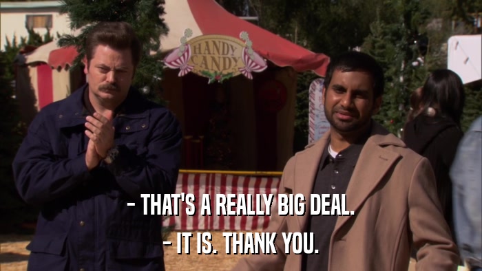 - THAT'S A REALLY BIG DEAL. - IT IS. THANK YOU. 